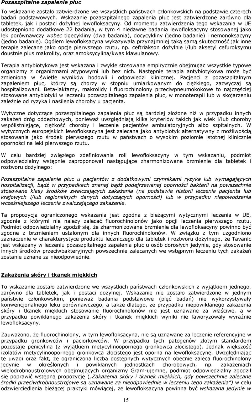 Od momentu zatwierdzenia tego wskazania w UE udostępniono dodatkowe 22 badania, w tym 4 niedawne badania lewofloksacyny stosowanej jako lek porównawczy wobec tigecykliny (dwa badania), docycykliny