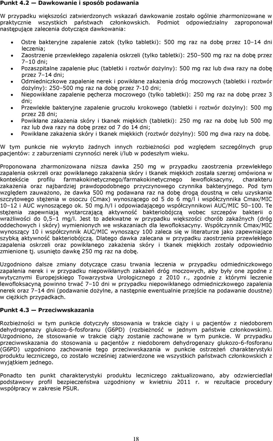 przewlekłego zapalenia oskrzeli (tylko tabletki): 250 500 mg raz na dobę przez 7 10 dni; Pozaszpitalne zapalenie płuc (tabletki i roztwór dożylny): 500 mg raz lub dwa razy na dobę przez 7 14 dni;