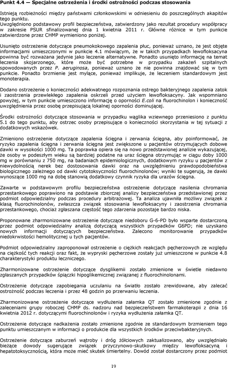 Uwzględniono podstawowy profil bezpieczeństwa, zatwierdzony jako rezultat procedury współpracy w zakresie PSUR sfinalizowanej dnia 1 kwietnia 2011 r.