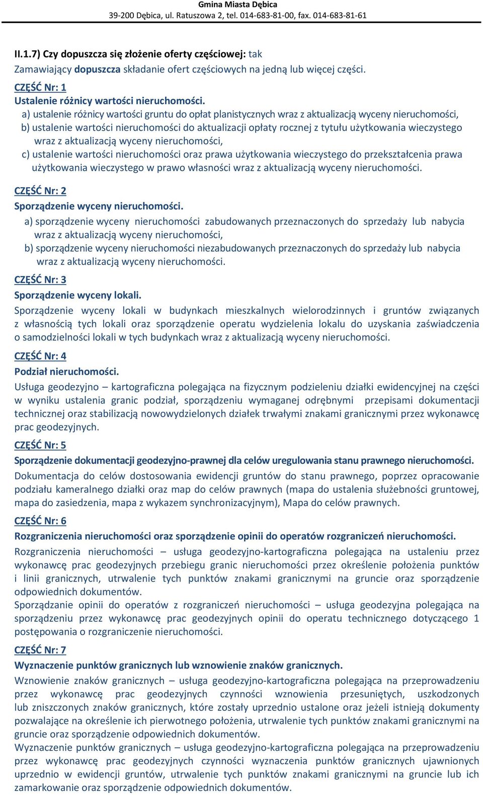 oraz prawa użytkowania wieczystego do przekształcenia prawa użytkowania wieczystego w prawo własności wraz z aktualizacją wyceny nieruchomości. CZĘŚĆ Nr: 2 Sporządzenie wyceny nieruchomości.
