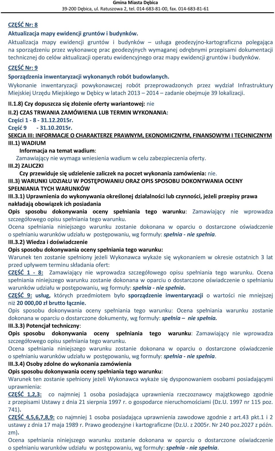 celów aktualizacji operatu ewidencyjnego oraz mapy ewidencji gruntów i budynków. CZĘŚĆ Nr: 9 Sporządzenia inwentaryzacji wykonanych robót budowlanych.