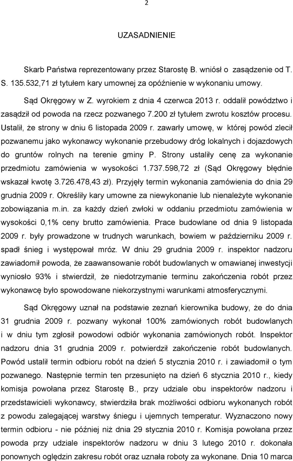 zawarły umowę, w której powód zlecił pozwanemu jako wykonawcy wykonanie przebudowy dróg lokalnych i dojazdowych do gruntów rolnych na terenie gminy P.