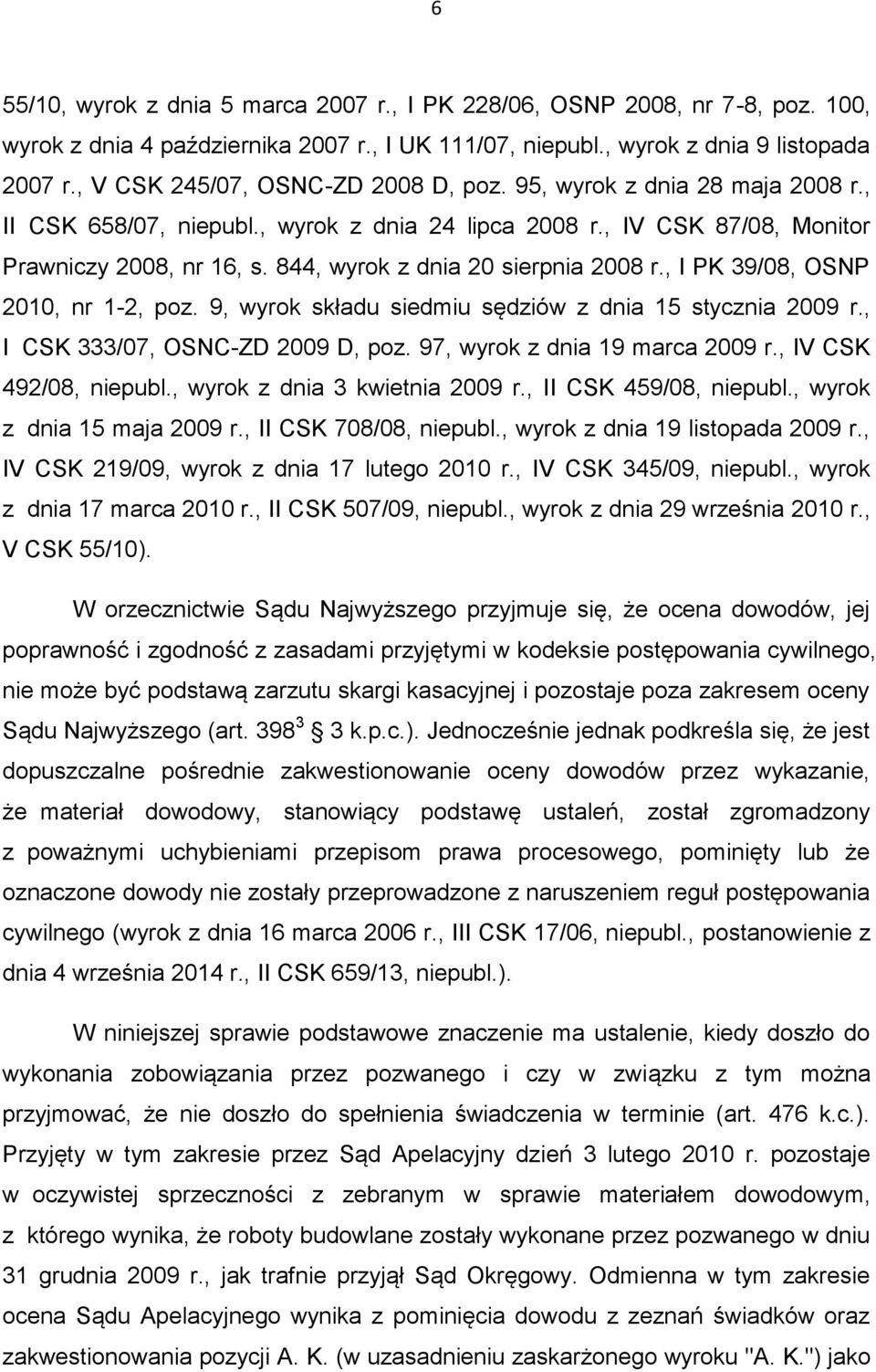 844, wyrok z dnia 20 sierpnia 2008 r., I PK 39/08, OSNP 2010, nr 1-2, poz. 9, wyrok składu siedmiu sędziów z dnia 15 stycznia 2009 r., I CSK 333/07, OSNC-ZD 2009 D, poz.