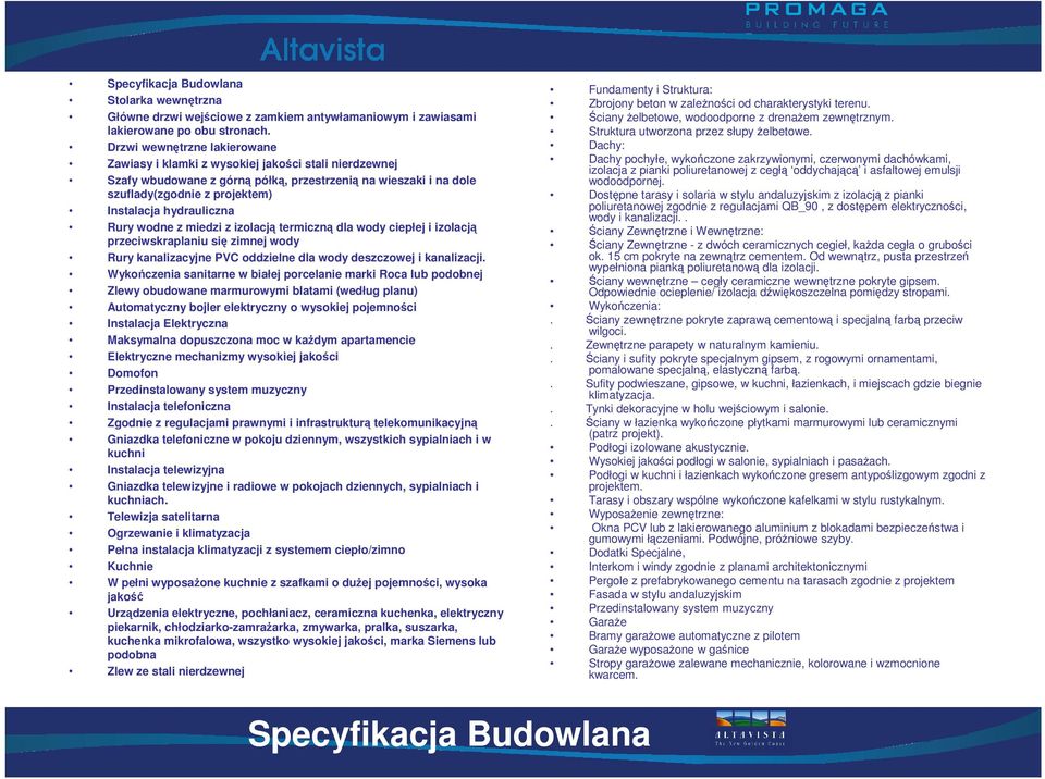 hydrauliczna Rury wodne z miedzi z izolacją termiczną dla wody ciepłej i izolacją przeciwskraplaniu się zimnej wody Rury kanalizacyjne PVC oddzielne dla wody deszczowej i kanalizacji.