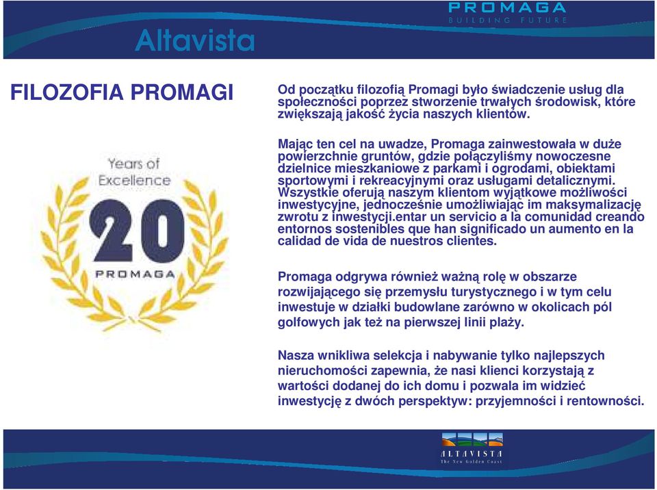 usługami detalicznymi. Wszystkie oferują naszym klientom wyjątkowe moŝliwości inwestycyjne, jednocześnie umoŝliwiając im maksymalizację zwrotu z inwestycji.