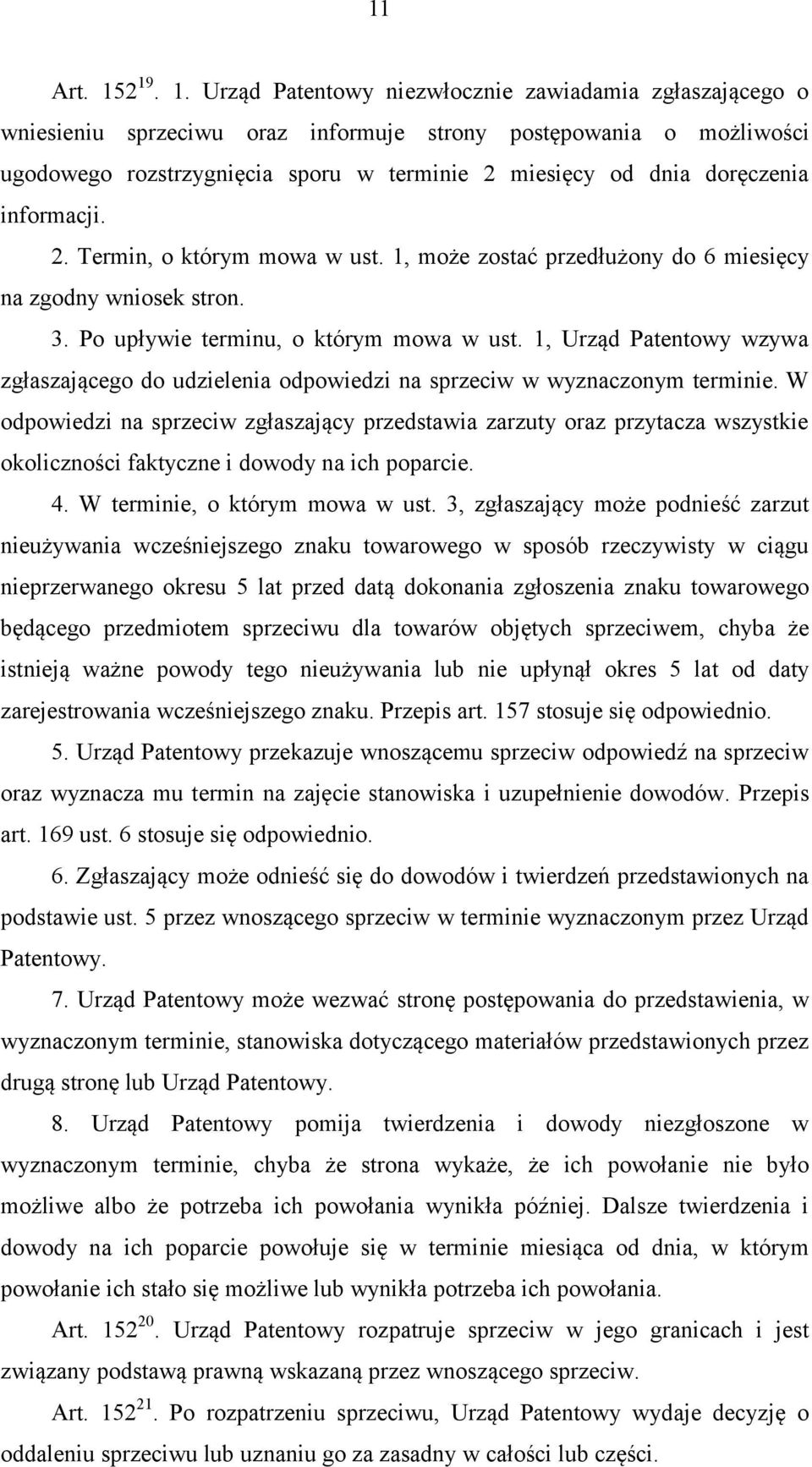 doręczenia informacji. 2. Termin, o którym mowa w ust. 1, może zostać przedłużony do 6 miesięcy na zgodny wniosek stron. 3. Po upływie terminu, o którym mowa w ust.