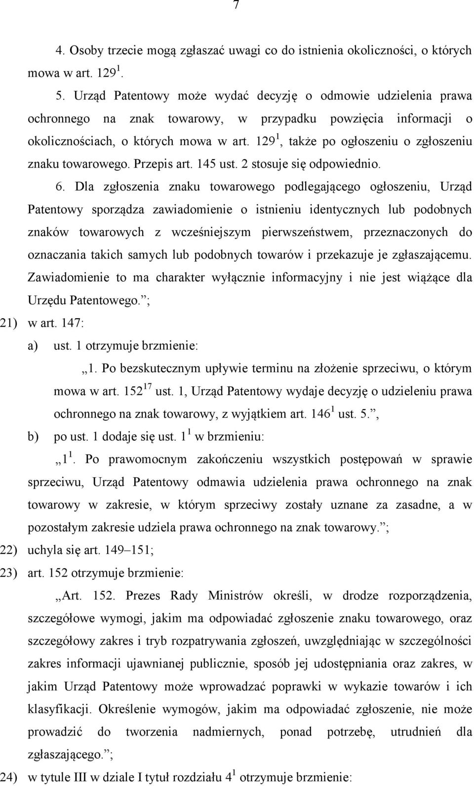 129 1, także po ogłoszeniu o zgłoszeniu znaku towarowego. Przepis art. 145 ust. 2 stosuje się odpowiednio. 6.