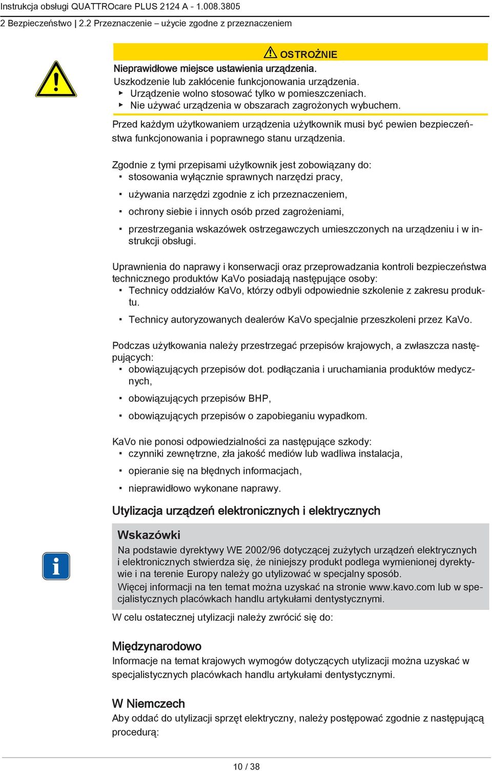 Przed każdym użytkowaniem urządzenia użytkownik musi być pewien bezpieczeństwa funkcjonowania i poprawnego stanu urządzenia.