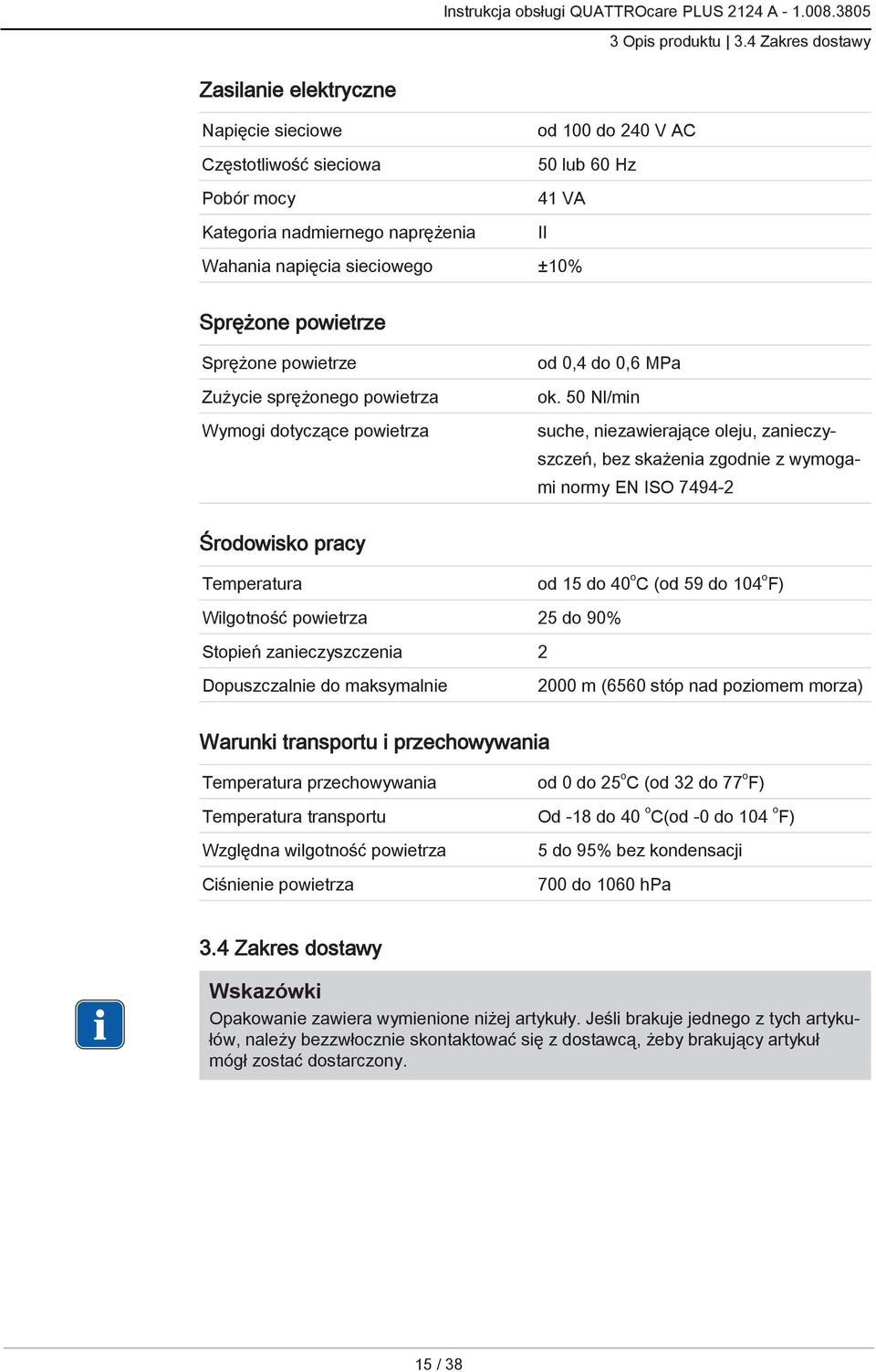 Sprężone powietrze Sprężone powietrze Zużycie sprężonego powietrza Wymogi dotyczące powietrza od 0,4 do 0,6 MPa ok.
