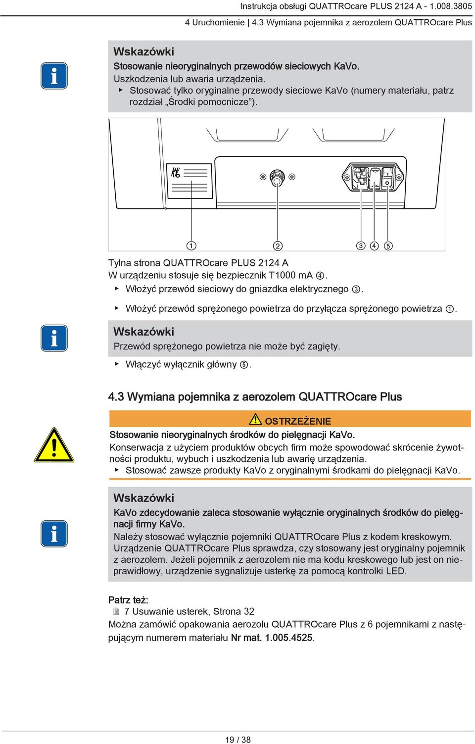Włożyć przewód sieciowy do gniazdka elektrycznego 3. Włożyć przewód sprężonego powietrza do przyłącza sprężonego powietrza 1. Przewód sprężonego powietrza nie może być zagięty.