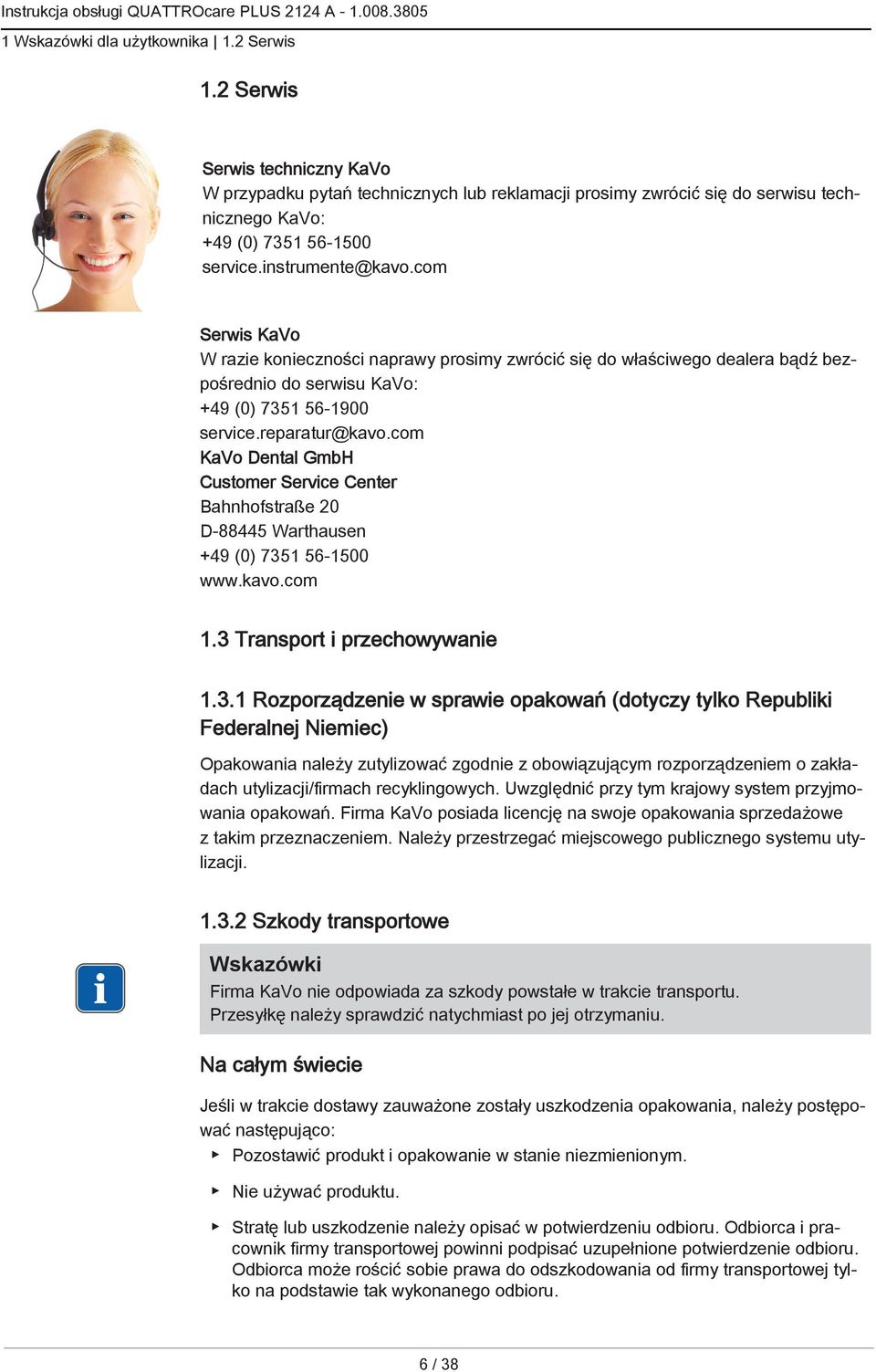 com KaVo Dental GmbH Customer Service Center Bahnhofstraße 20 D-88445 Warthausen +49 (0) 735