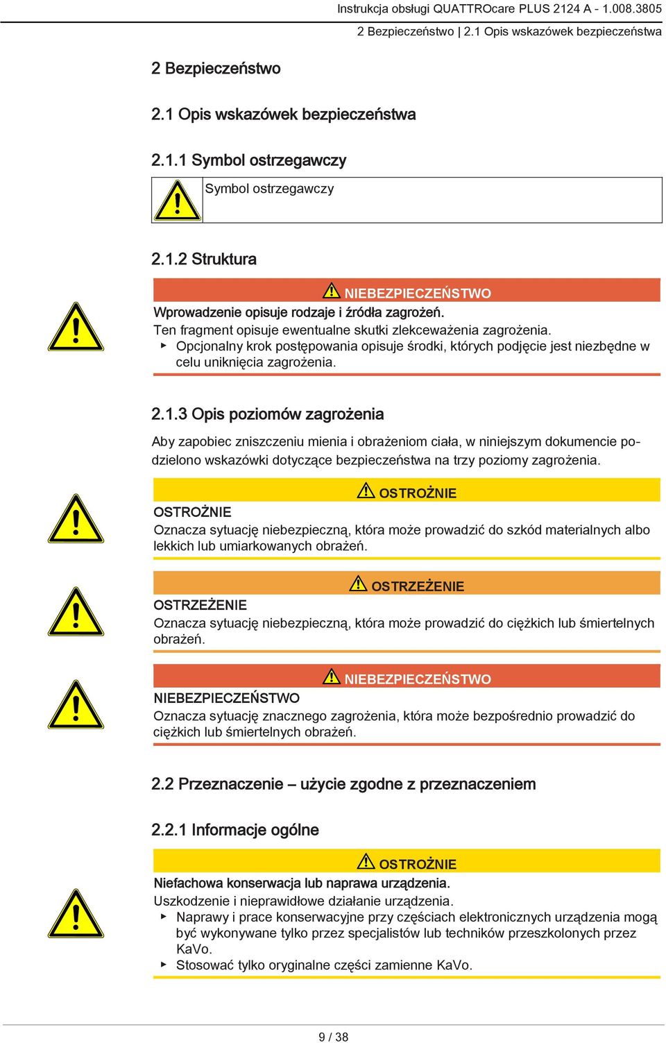 3 Opis poziomów zagrożenia Aby zapobiec zniszczeniu mienia i obrażeniom ciała, w niniejszym dokumencie podzielono wskazówki dotyczące bezpieczeństwa na trzy poziomy zagrożenia.