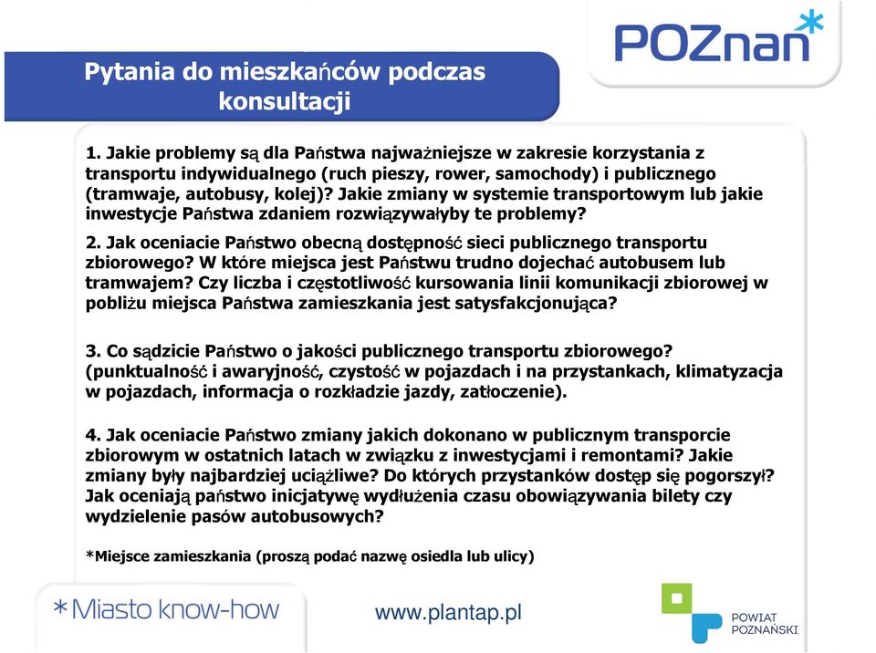 Jakie zmiany w systemie transportowym lub jakie inwestycje Państwa zdaniem rozwiązywałyby te problemy? 2. Jak oceniacie Państwo obecną dostępność śćsieci publicznego transportu zbiorowego?