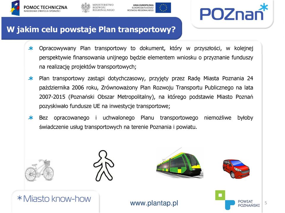 realizację projektów transportowych; Plan transportowy zastąpi dotychczasowy, przyjęty przez Radę Miasta Poznania 24 października 2006 roku, Zrównoważony Plan Rozwoju