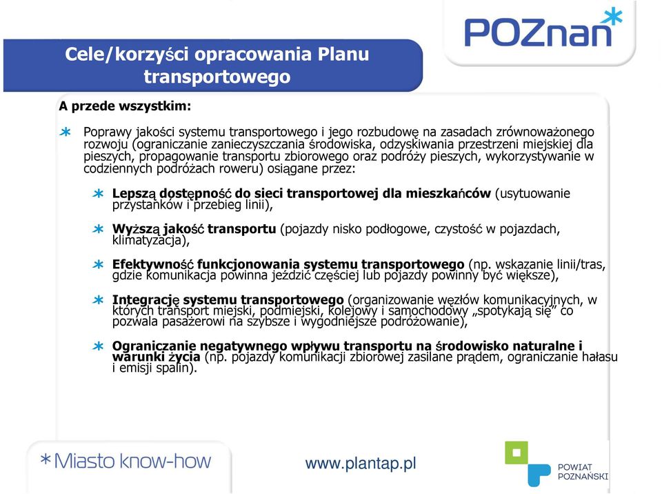 dostępność śćdo sieci transportowej dla mieszkańców (usytuowanie przystanków i przebieg linii), Wyższą jakość śćtransportu (pojazdy nisko podłogowe, czystość w pojazdach, klimatyzacja), Efektywność