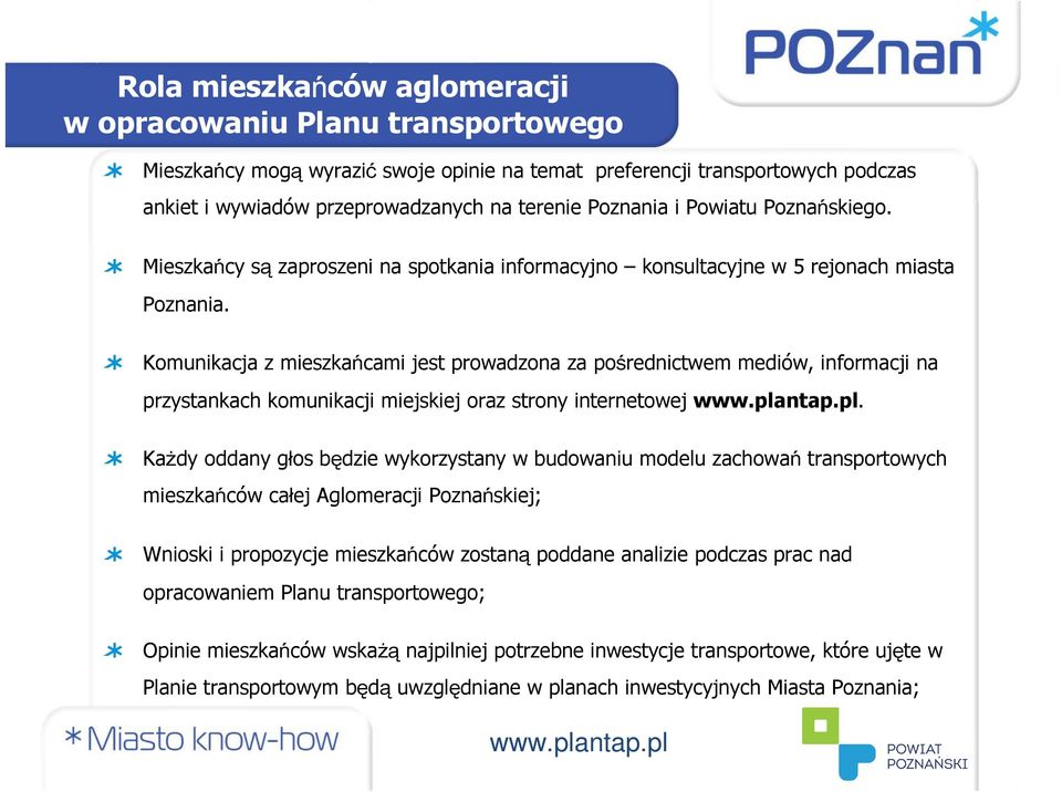 Komunikacja z mieszkańcami jest prowadzona za pośrednictwem mediów, informacji na przystankach komunikacji miejskiej oraz strony internetowej.