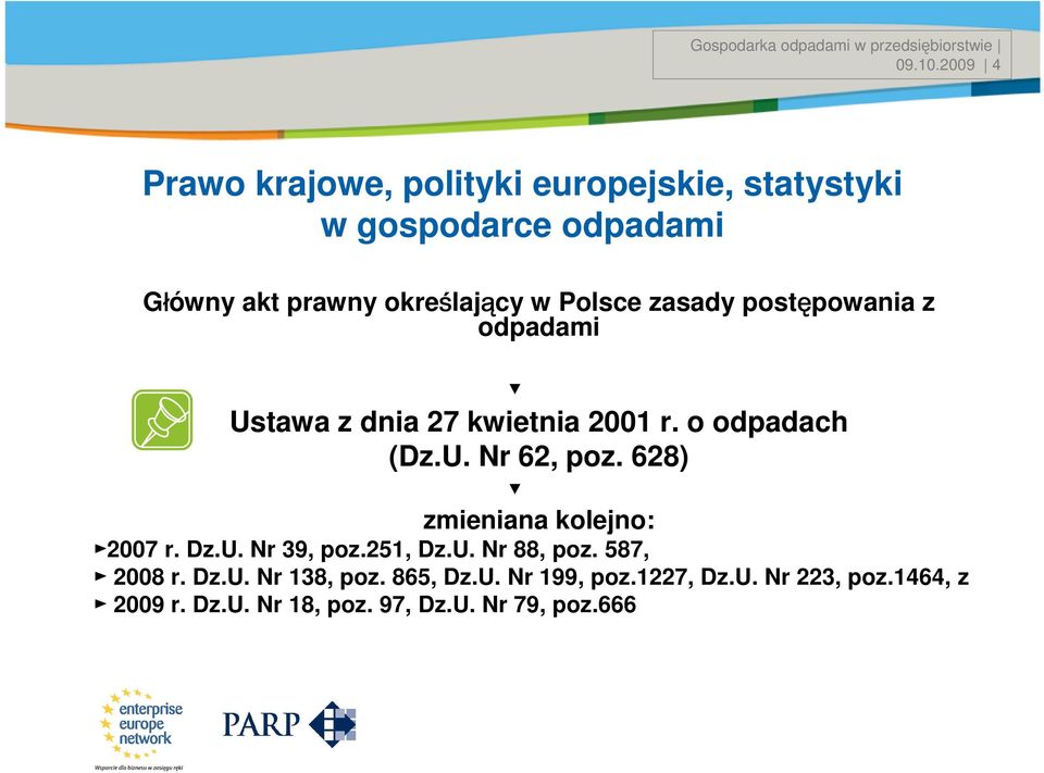w Polsce zasady postępowania z odpadami Ustawa z dnia 27 kwietnia 2001 r. o odpadach (Dz.U. Nr 62, poz.