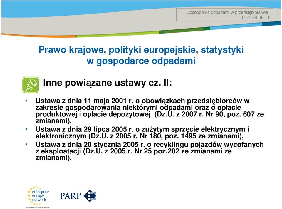 o obowiązkach przedsiębiorców w zakresie gospodarowania niektórymi odpadami oraz o opłacie produktowej i opłacie depozytowej (Dz.U. z 2007 r. Nr 90, poz.