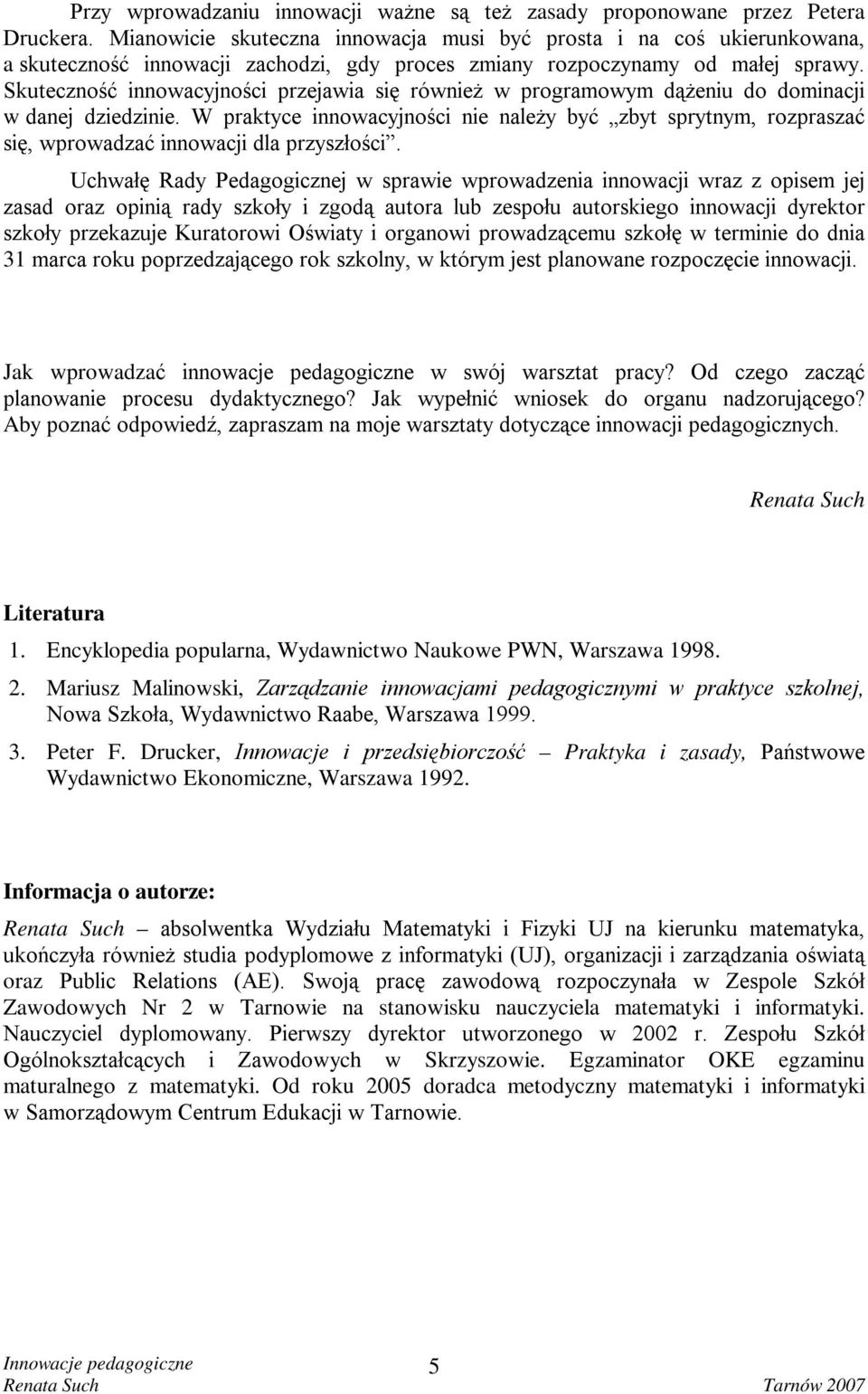 Skuteczność innowacyjności przejawia się również w programowym dążeniu do dominacji w danej dziedzinie.