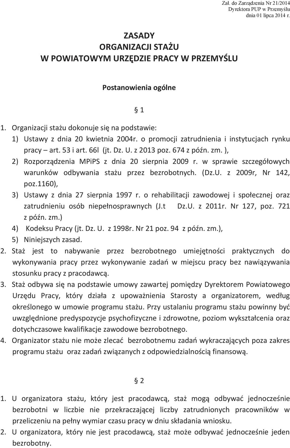 ), 2) Rozporządzenia MPiPS z dnia 20 sierpnia 2009 r. w sprawie szczegółowych warunków odbywania stażu przez bezrobotnych. (Dz.U. z 2009r, Nr 142, poz.1160), 3) Ustawy z dnia 27 sierpnia 1997 r.