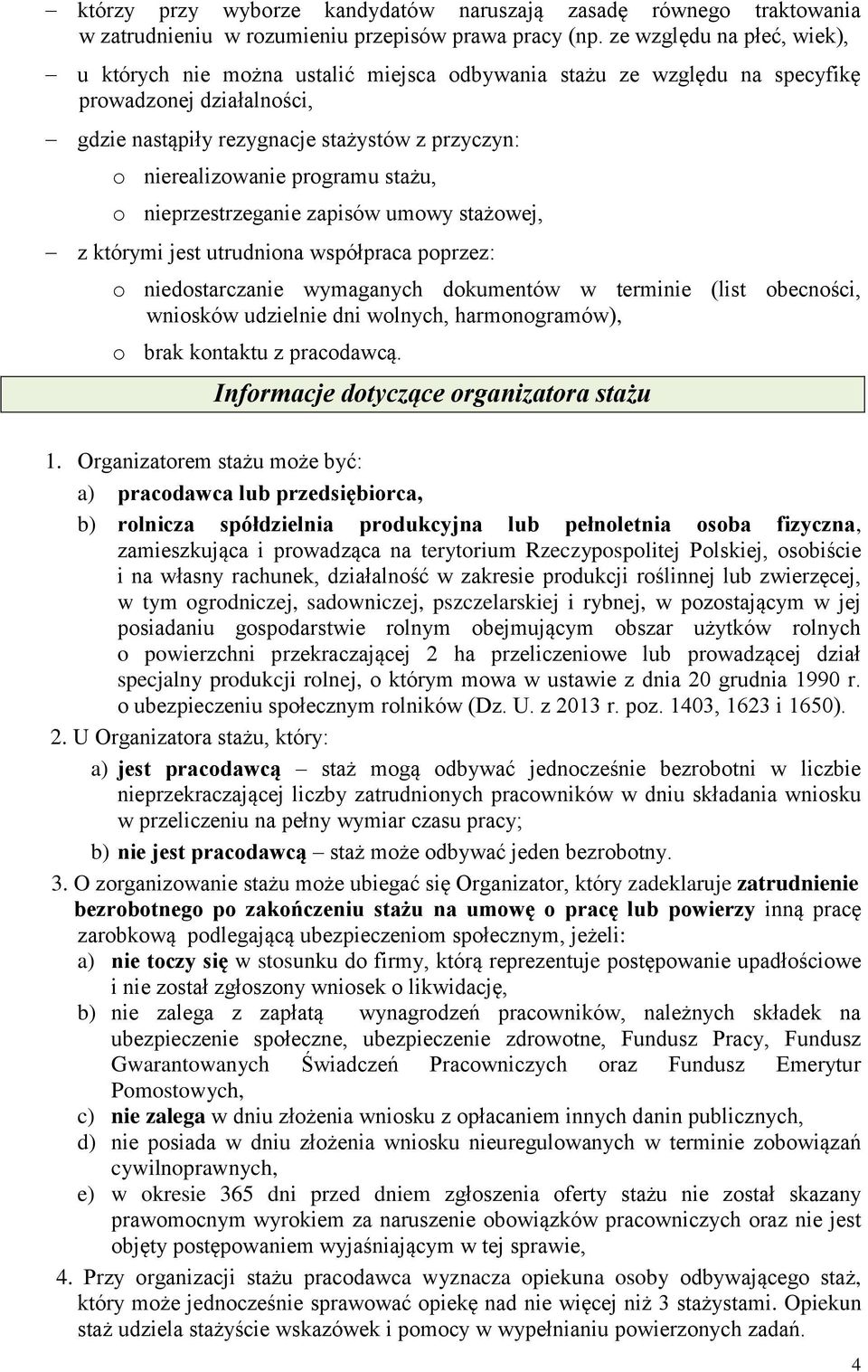 programu stażu, o nieprzestrzeganie zapisów umowy stażowej, z którymi jest utrudniona współpraca poprzez: o niedostarczanie wymaganych dokumentów w terminie (list obecności, wniosków udzielnie dni