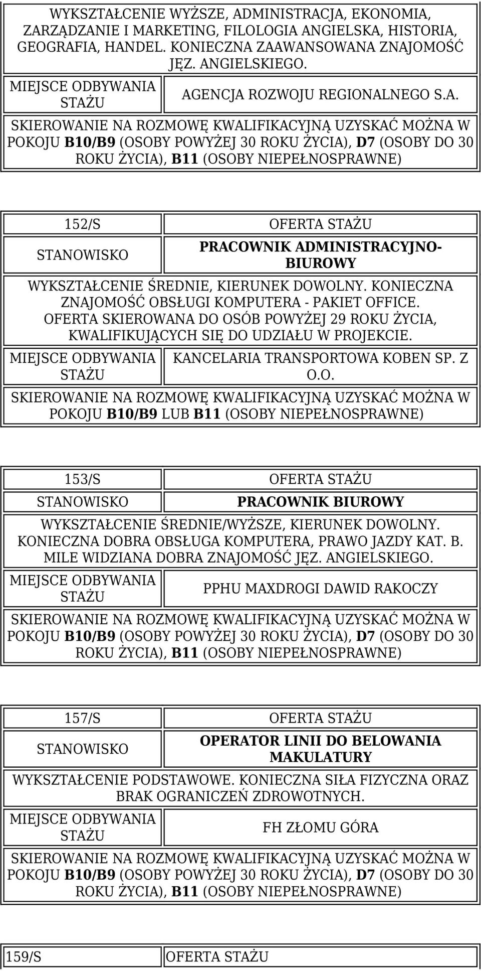 KANCELARIA TRANSPORTOWA KOBEN SP. Z O.O. 153/S OFERTA WYKSZTAŁCENIE ŚREDNIE/WYŻSZE, KIERUNEK DOWOLNY. KONIECZNA DOBRA OBSŁUGA KOMPUTERA, PRAWO JAZDY KAT. B.