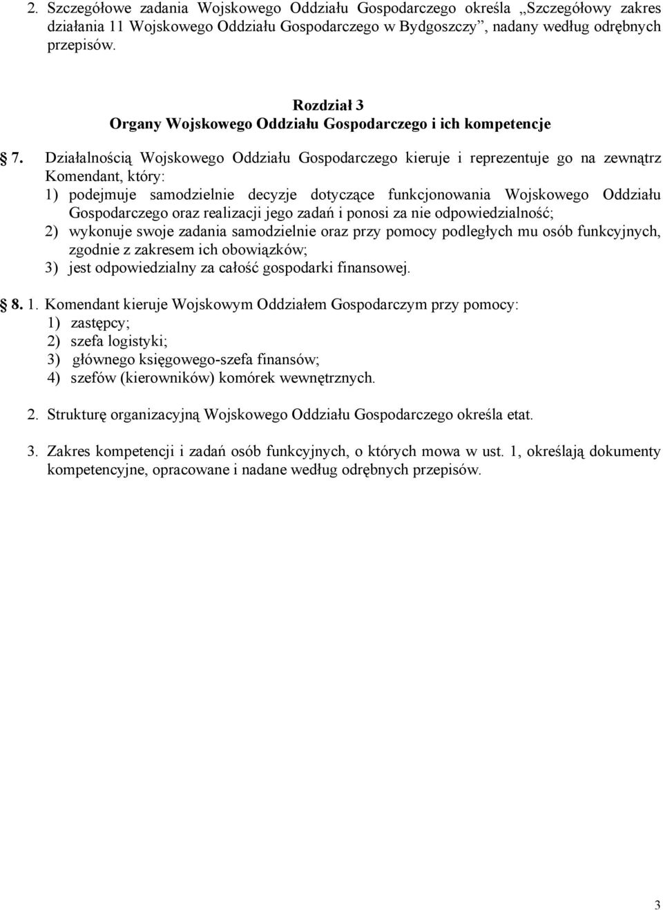 Działalnością Wojskowego Oddziału Gospodarczego kieruje i reprezentuje go na zewnątrz Komendant, który: 1) podejmuje samodzielnie decyzje dotyczące funkcjonowania Wojskowego Oddziału Gospodarczego