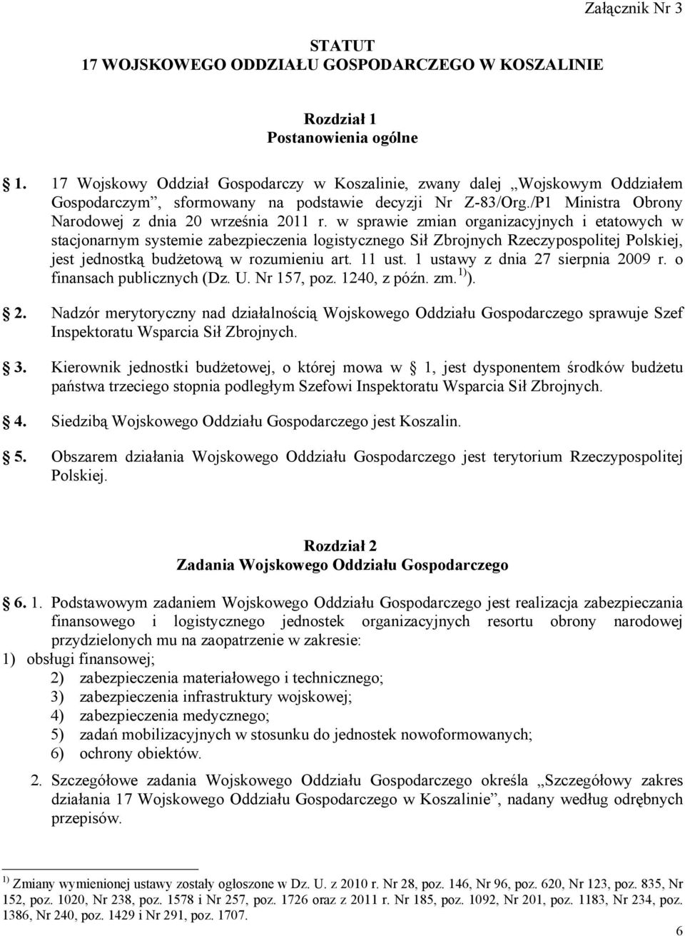 w sprawie zmian organizacyjnych i etatowych w stacjonarnym systemie zabezpieczenia logistycznego Sił Zbrojnych Rzeczypospolitej Polskiej, jest jednostką budżetową w rozumieniu art. 11 ust.