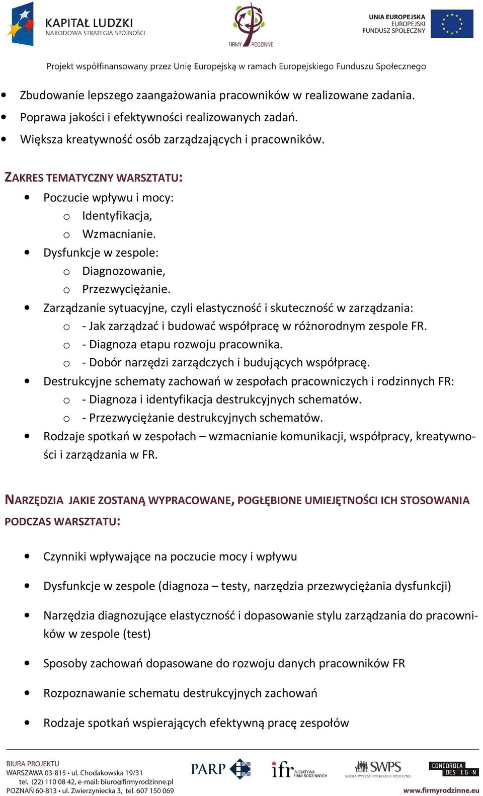 Zarządzanie sytuacyjne, czyli elastyczność i skuteczność w zarządzania: o - Jak zarządzać i budować współpracę w różnorodnym zespole FR. o - Diagnoza etapu rozwoju pracownika.