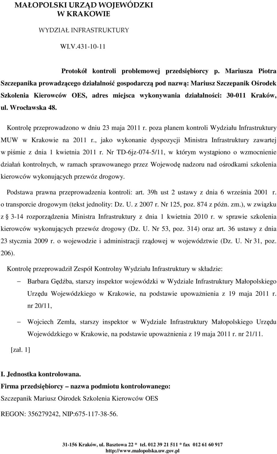 Wrocławska 48. Kontrolę przeprowadzono w dniu 23 maja 2011 r. poza planem kontroli Wydziału Infrastruktury MUW w Krakowie na 2011 r.