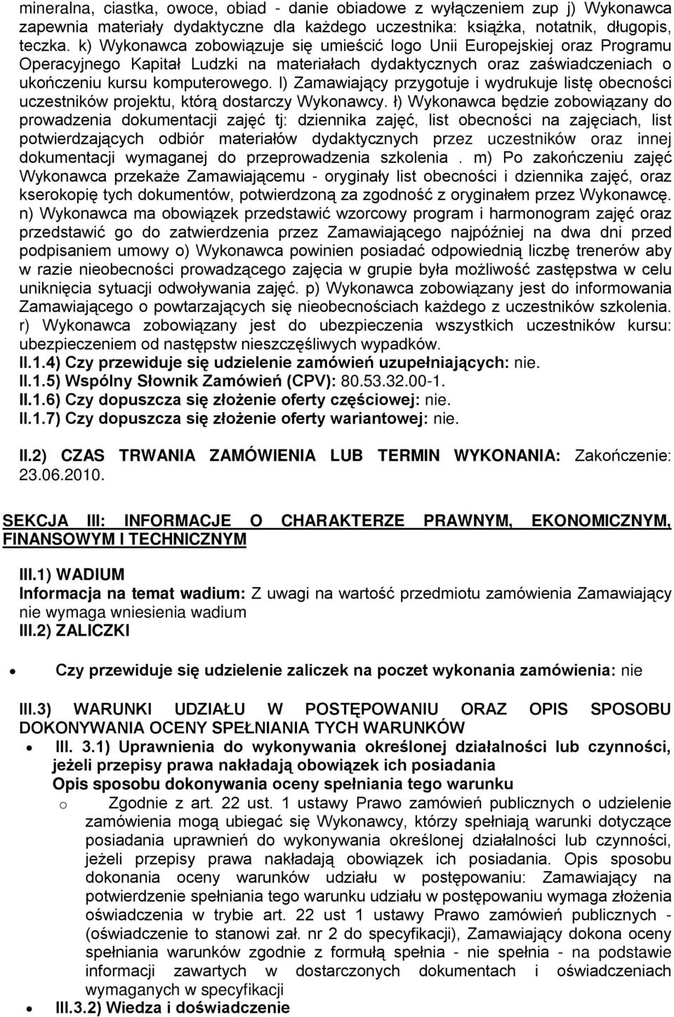 l) Zamawiający przygotuje i wydrukuje listę obecności uczestników projektu, którą dostarczy Wykonawcy.