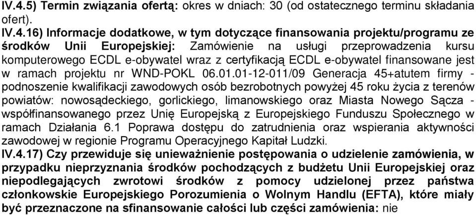 01-12-011/09 Generacja 45+atutem firmy - podnoszenie kwalifikacji zawodowych osób bezrobotnych powyżej 45 roku życia z terenów powiatów: nowosądeckiego, gorlickiego, limanowskiego oraz Miasta Nowego