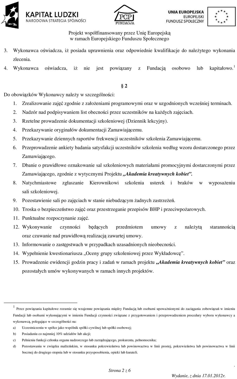 uczestników na kaŝdych zajęciach 3 Rzetelne prowadzenie dokumentacji szkoleniowej (Dziennik lekcyjny) 4 Przekazywanie oryginałów dokumentacji Zamawiającemu 5 Przekazywanie dziennych raportów