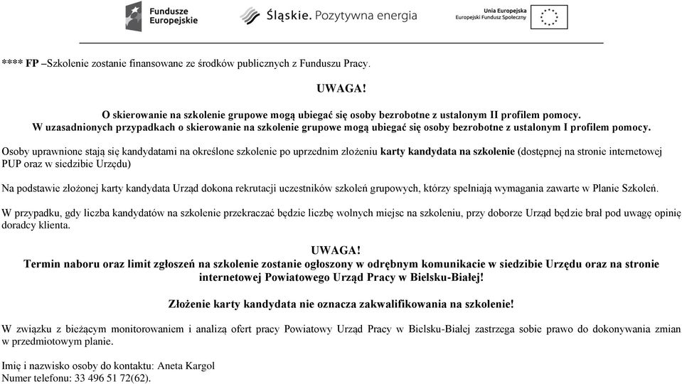 Osoby uprawnione stają się kandydatami na określone szkolenie po uprzednim złożeniu karty kandydata na szkolenie (dostępnej na stronie internetowej PUP oraz w siedzibie Urzędu) Na podstawie złożonej