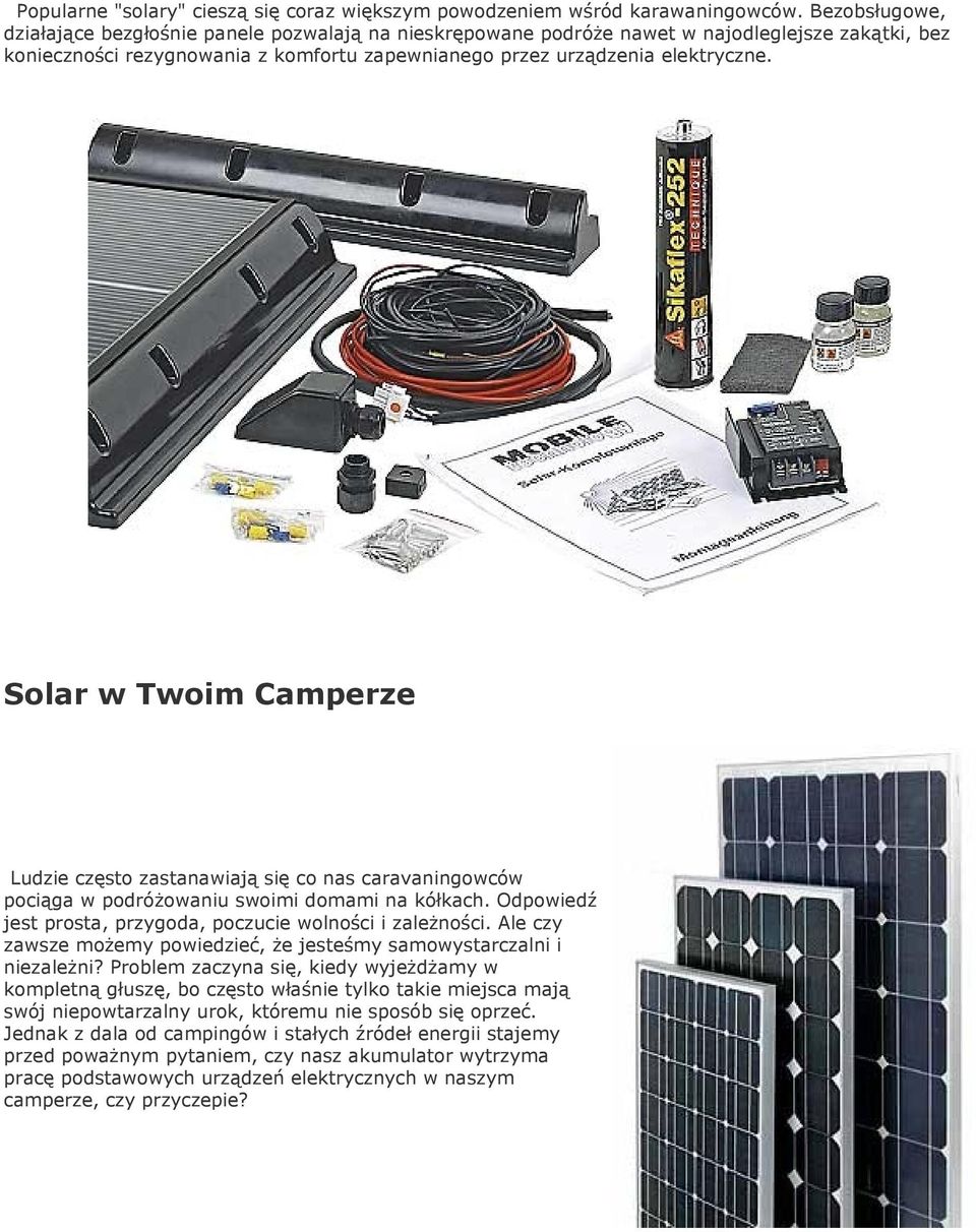 Solar w Twoim Camperze Ludzie często zastanawiają się co nas caravaningowców pociąga w podróżowaniu swoimi domami na kółkach. Odpowiedź jest prosta, przygoda, poczucie wolności i zależności.