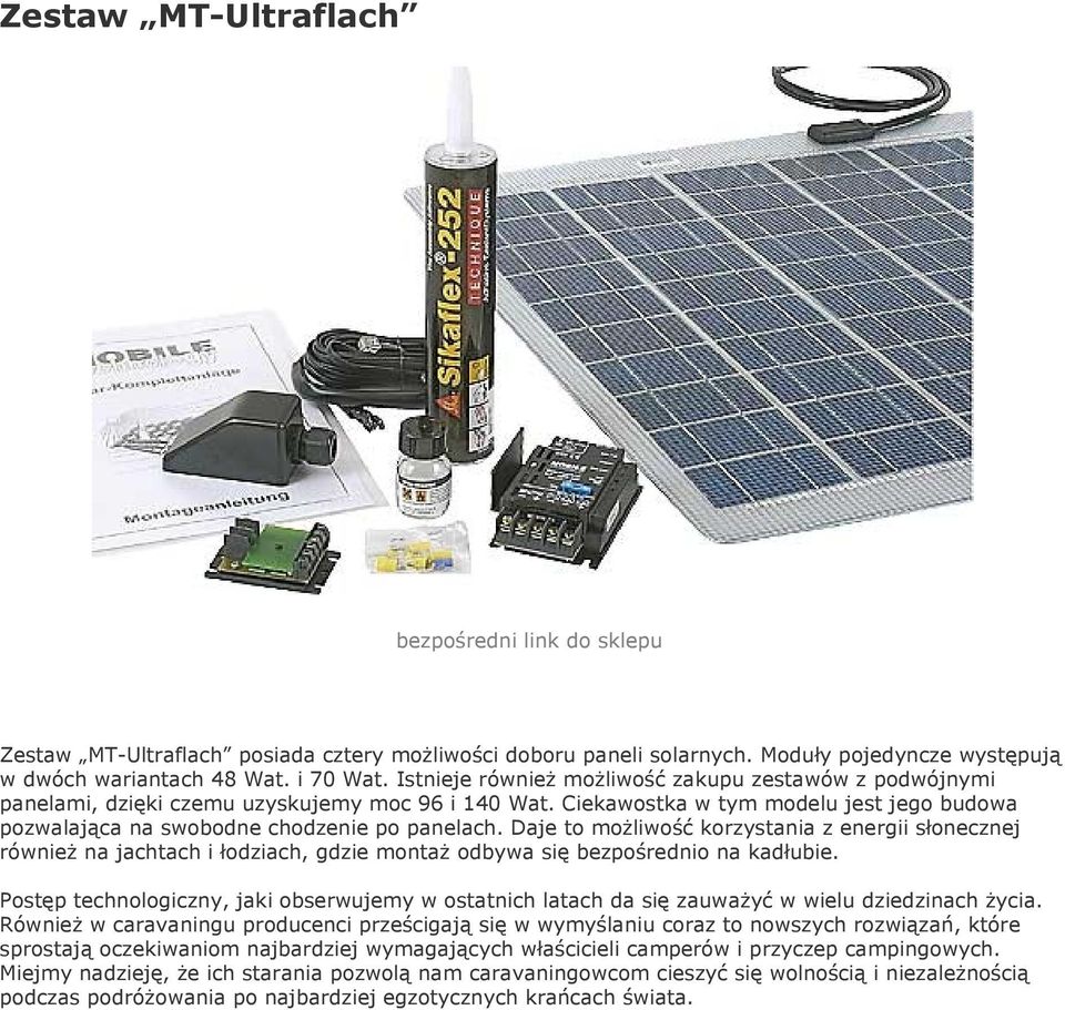 Daje to możliwość korzystania z energii słonecznej również na jachtach i łodziach, gdzie montaż odbywa się bezpośrednio na kadłubie.