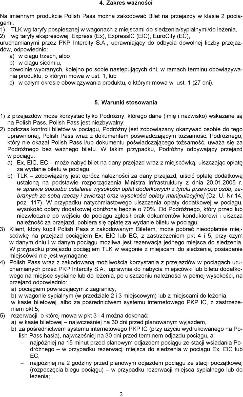 , uprawniający do odbycia dowolnej liczby przejazdów, odpowiednio: a) w ciągu trzech, albo b) w ciągu siedmiu, dowolnie wybranych, kolejno po sobie następujących dni, w ramach terminu obowiązywania