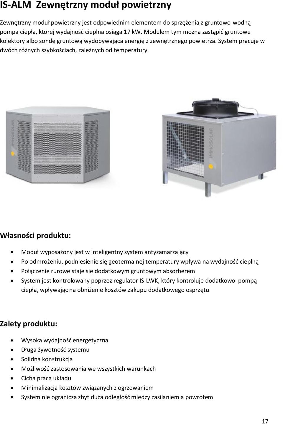 Własności produktu: Moduł wyposażony jest w inteligentny system antyzamarzający Po odmrożeniu, podniesienie się geotermalnej temperatury wpływa na wydajność cieplną Połączenie rurowe staje się