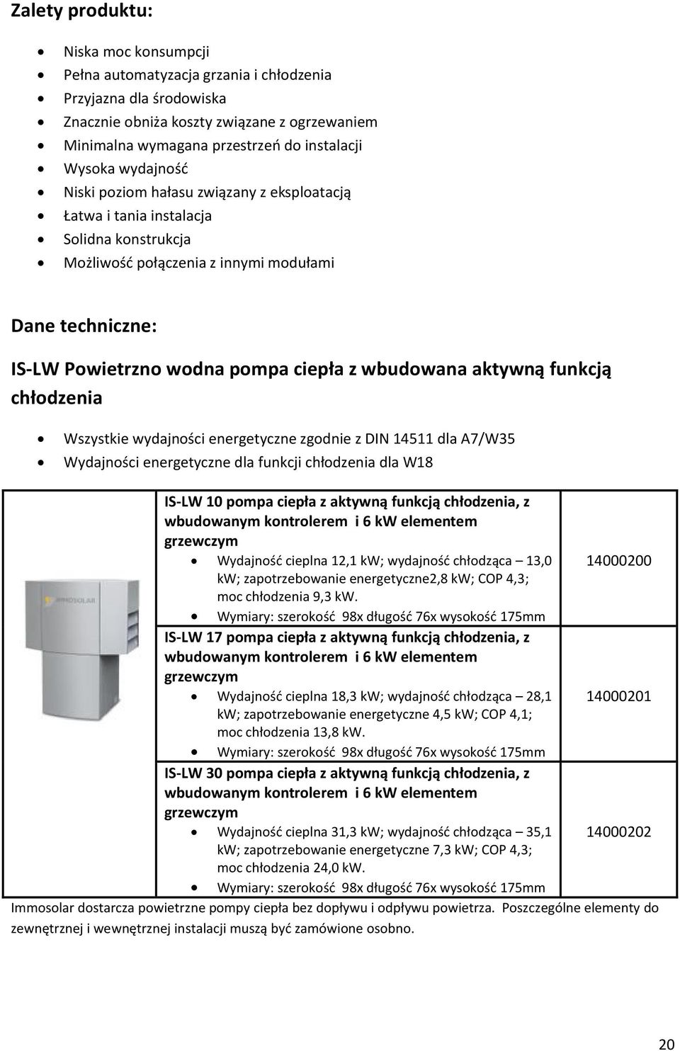 wbudowana aktywną funkcją chłodzenia Wszystkie wydajności energetyczne zgodnie z DIN 14511 dla A7/W35 Wydajności energetyczne dla funkcji chłodzenia dla W18 IS-LW 10 pompa ciepła z aktywną funkcją