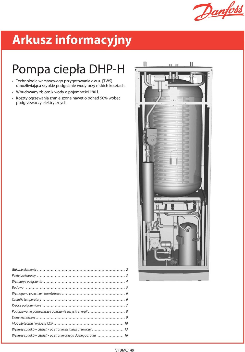 .. 3 Wymiary i połączenia... 4 udowa... 5 Wymagana przestrzeń montażowa... 6 zujniki temperatury... 6 Króćce połączeniowe.