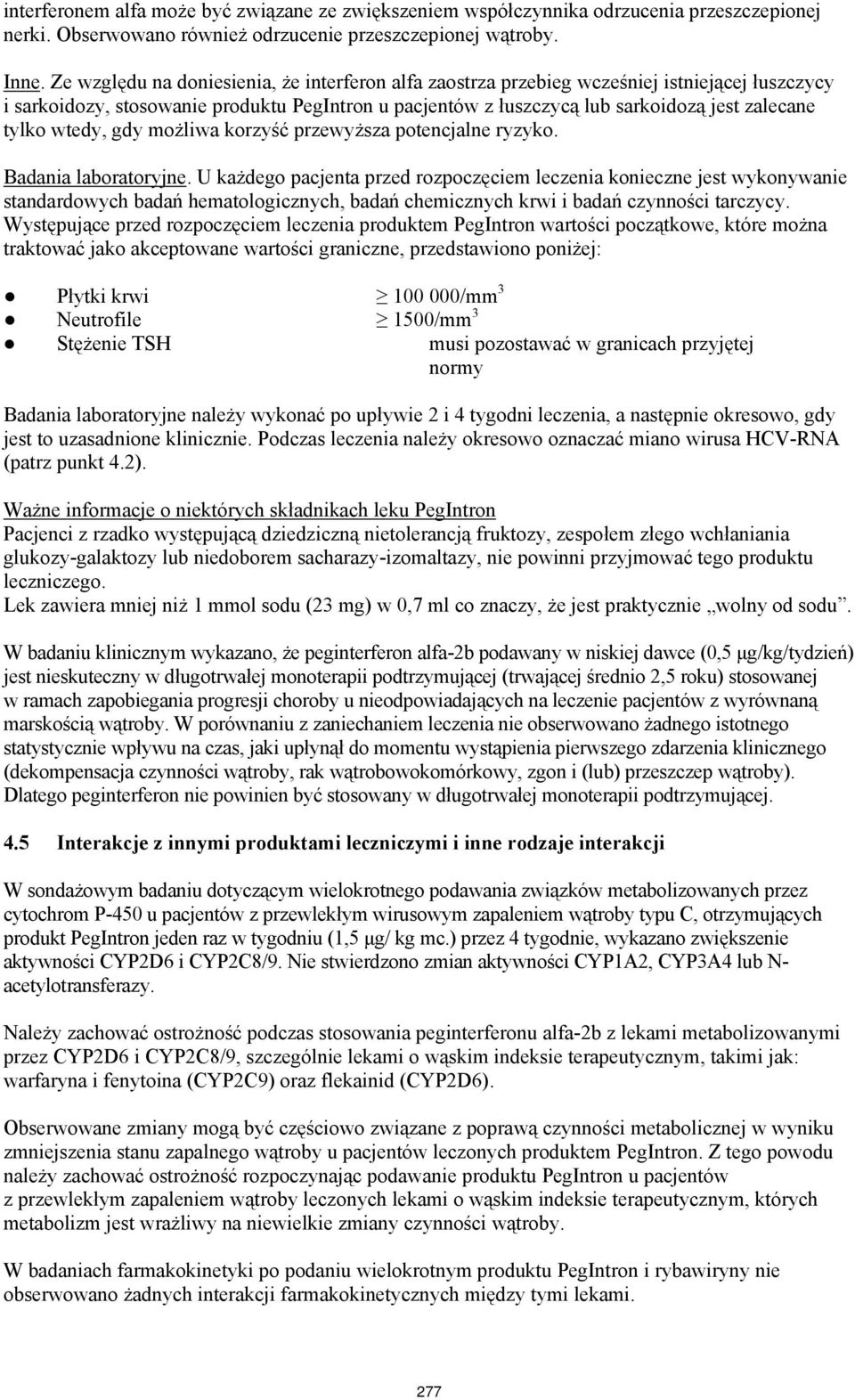 wtedy, gdy możliwa korzyść przewyższa potencjalne ryzyko. Badania laboratoryjne.