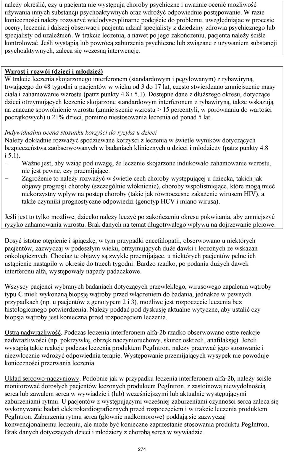 psychicznego lub specjalisty od uzależnień. W trakcie leczenia, a nawet po jego zakończeniu, pacjenta należy ściśle kontrolować.
