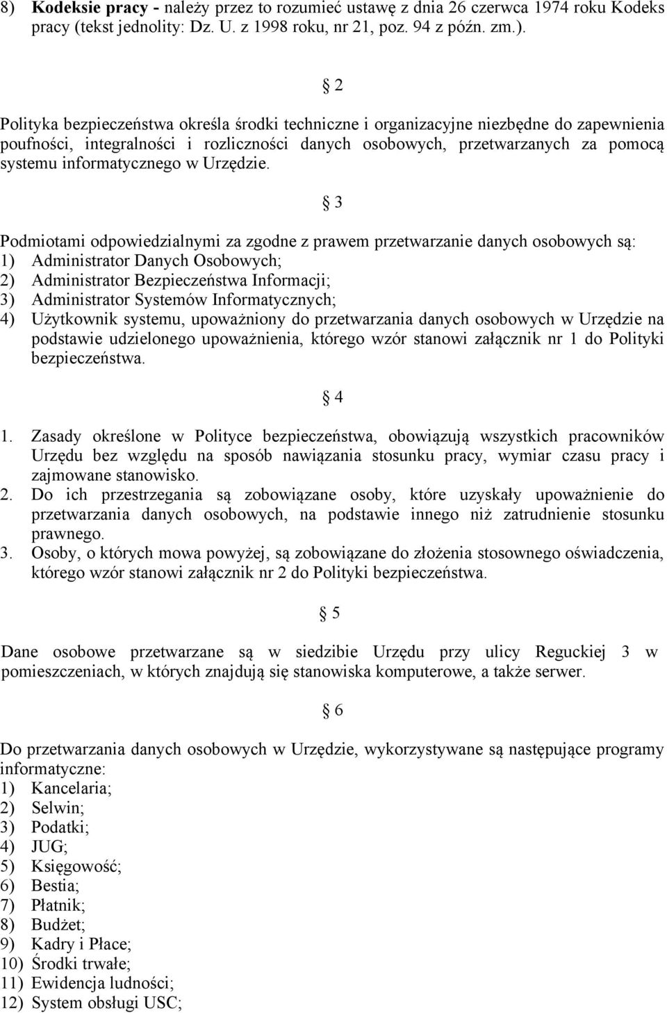 3 Podmiotami odpowiedzialnymi za zgodne z prawem przetwarzanie danych osobowych są: 1) Administrator Danych Osobowych; 2) Administrator Bezpieczeństwa Informacji; 3) Administrator Systemów