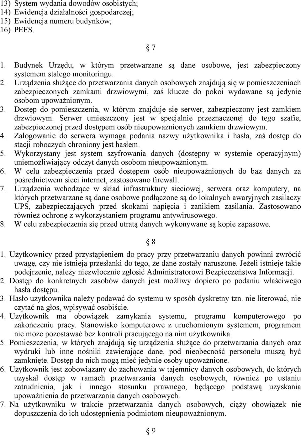 Urządzenia służące do przetwarzania danych osobowych znajdują się w pomieszczeniach zabezpieczonych zamkami drzwiowymi, zaś klucze do pokoi wydawane są jedynie osobom upoważnionym. 3.