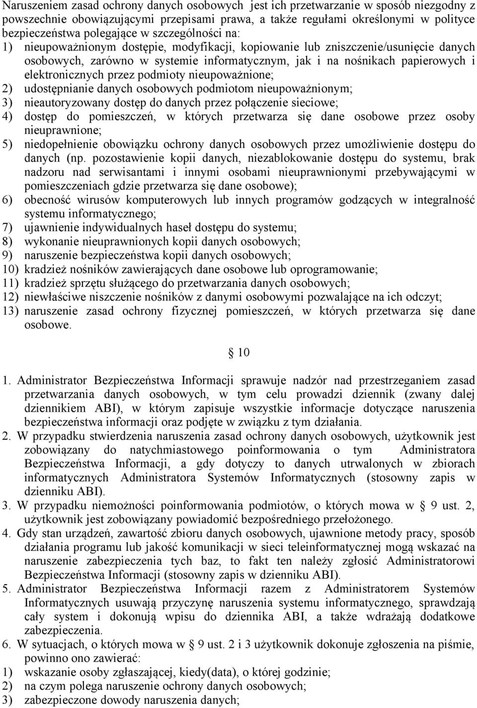 przez podmioty nieupoważnione; 2) udostępnianie danych osobowych podmiotom nieupoważnionym; 3) nieautoryzowany dostęp do danych przez połączenie sieciowe; 4) dostęp do pomieszczeń, w których