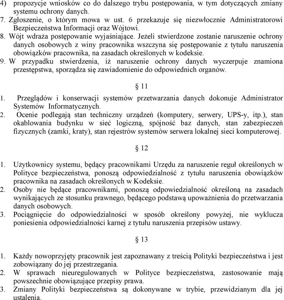 Jeżeli stwierdzone zostanie naruszenie ochrony danych osobowych z winy pracownika wszczyna się postępowanie z tytułu naruszenia obowiązków pracownika, na zasadach określonych w kodeksie. 9.