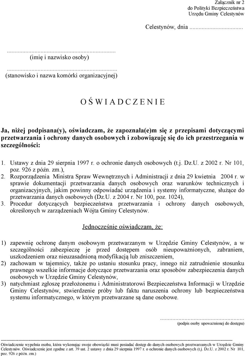 zobowiązuję się do ich przestrzegania w szczególności: 1. Ustawy z dnia 29 sierpnia 1997 r. o ochronie danych osobowych (t.j. Dz.U. z 2002 r. Nr 101, poz. 926 z późn. zm.), 2.