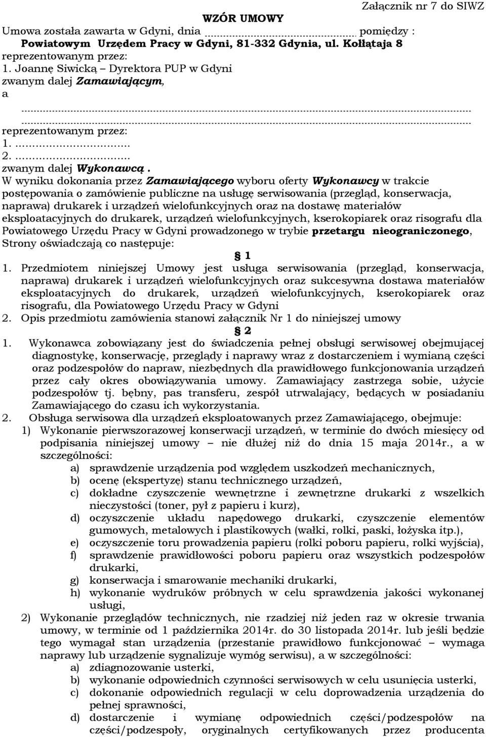 W wyniku dokonania przez Zamawiającego wyboru oferty Wykonawcy w trakcie postępowania o zamówienie publiczne na usługę serwisowania (przegląd, konserwacja, naprawa) drukarek i urządzeń