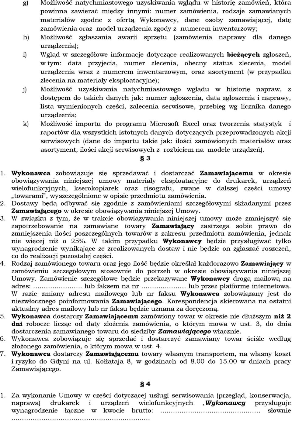dotyczące realizowanych bieżących zgłoszeń, w tym: data przyjęcia, numer zlecenia, obecny status zlecenia, model urządzenia wraz z numerem inwentarzowym, oraz asortyment (w przypadku zlecenia na