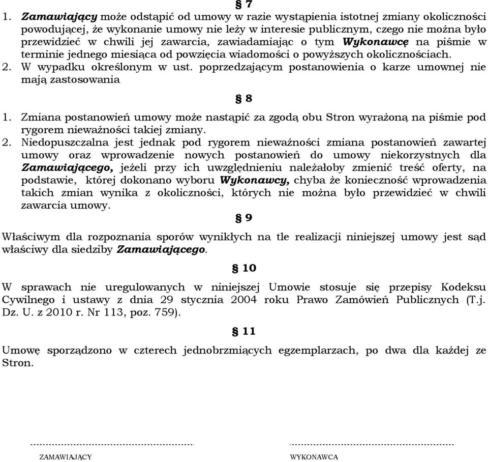 poprzedzającym postanowienia o karze umownej nie mają zastosowania 8 1. Zmiana postanowień umowy może nastąpić za zgodą obu Stron wyrażoną na piśmie pod rygorem nieważności takiej zmiany. 2.